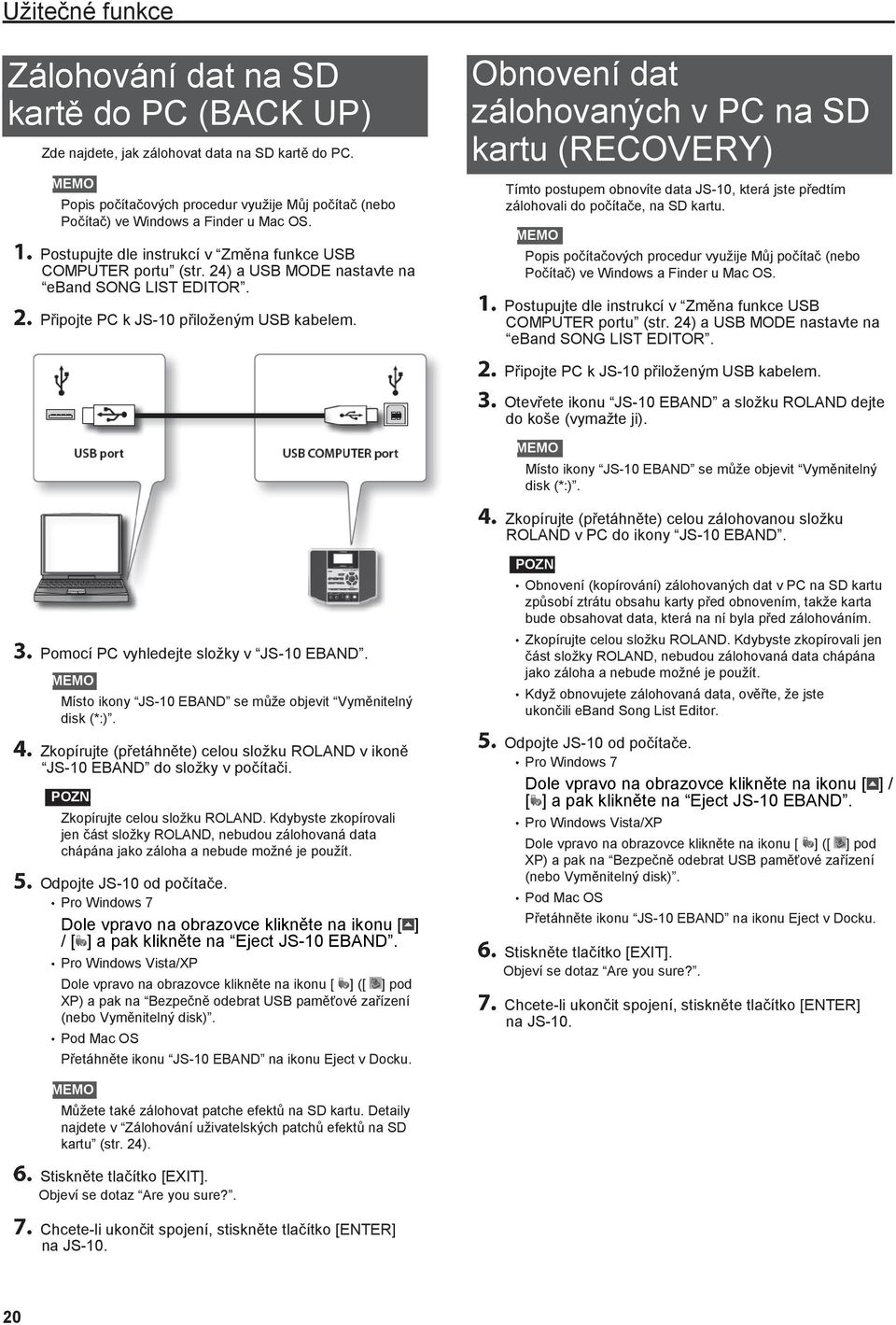 24) a USB MODE nastavte na eband SONG LIST EDITOR. Připojte PC k JS-10 přiloženým USB kabelem.