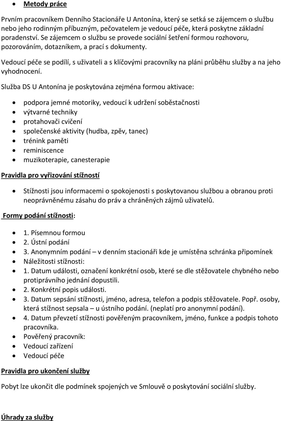 Vedoucí péče se podílí, s uživateli a s klíčovými pracovníky na pláni průběhu služby a na jeho vyhodnocení.