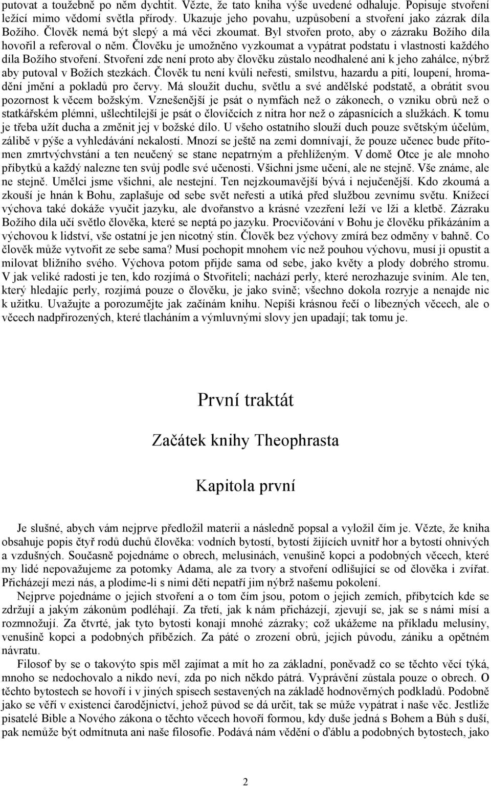 Člověku je umožněno vyzkoumat a vypátrat podstatu i vlastnosti každého díla Božího stvoření.