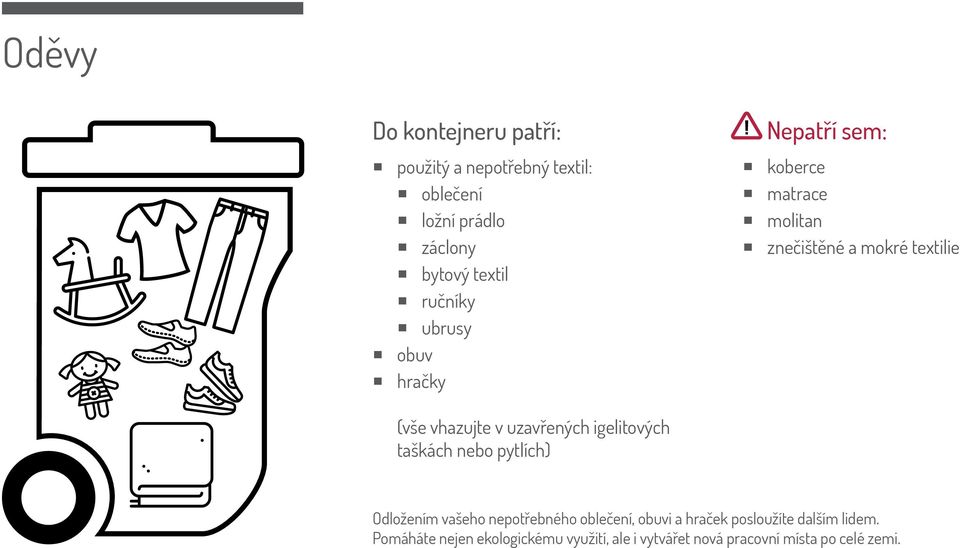 igelitových taškách nebo pytlích) Odložením vašeho nepotřebného oblečení, obuvi a hraček