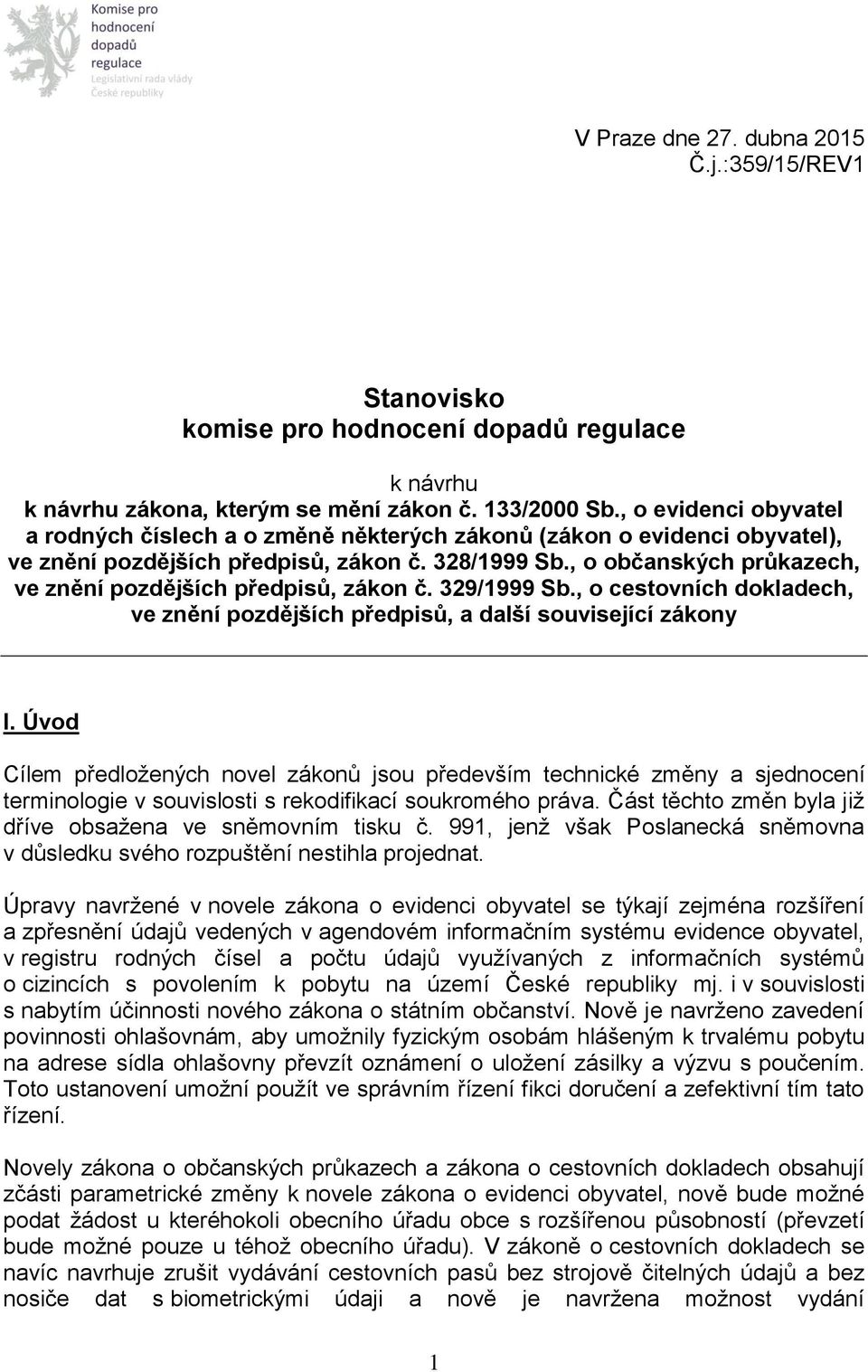 , o občanských průkazech, ve znění pozdějších předpisů, zákon č. 329/1999 Sb., o cestovních dokladech, ve znění pozdějších předpisů, a další související zákony I.