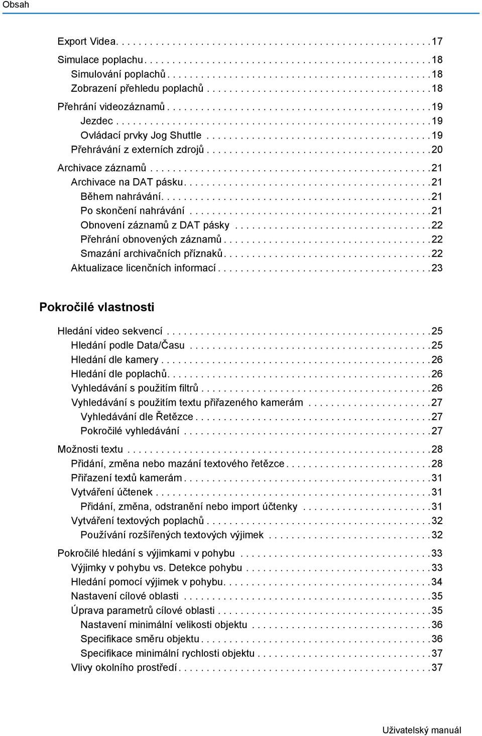 .......................................19 Přehrávání z externích zdrojů........................................20 Archivace záznamů..................................................21 Archivace na DAT pásku.