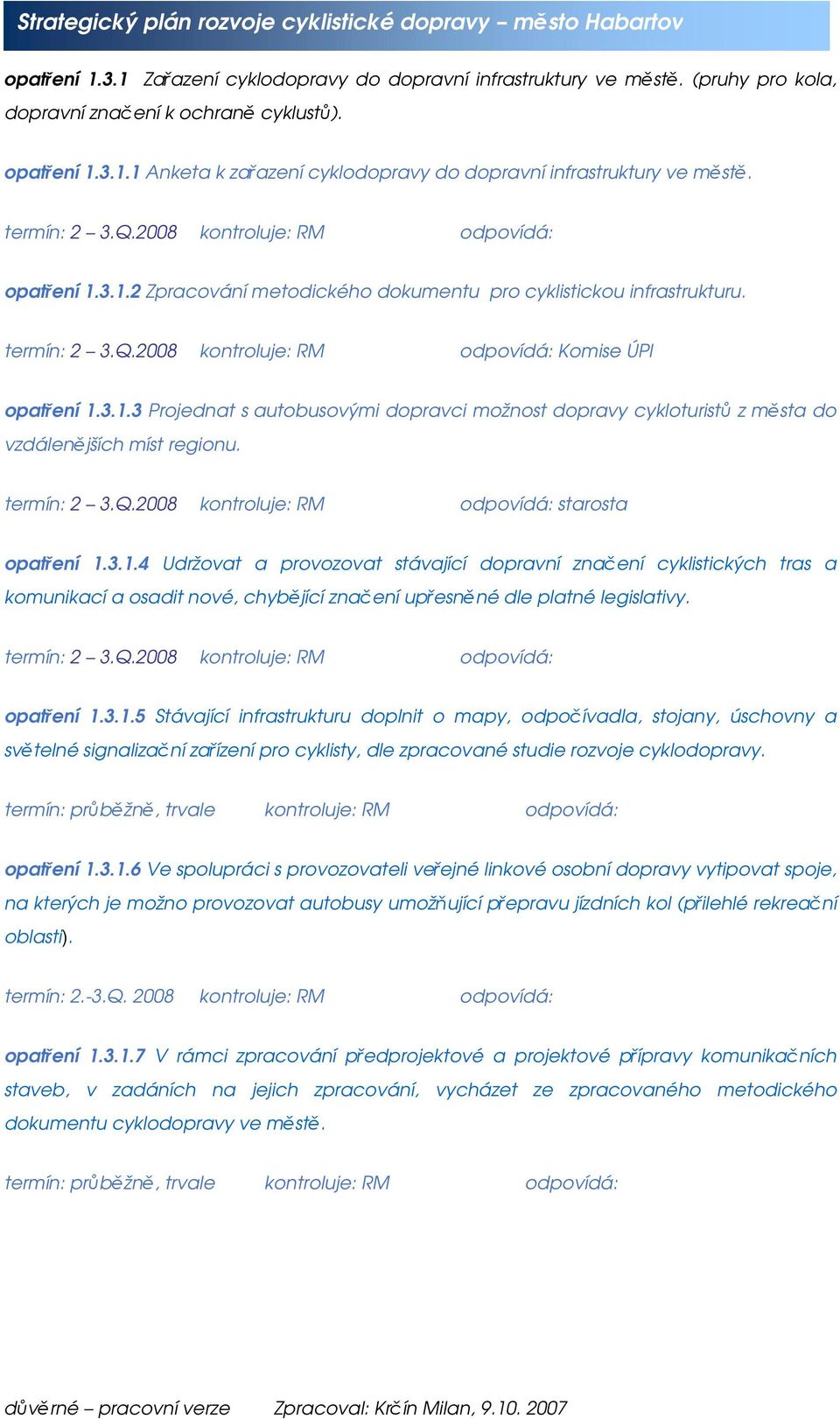 termín: 2 3.Q.2008 kontroluje: RM odpovídá: starosta opatření 1.