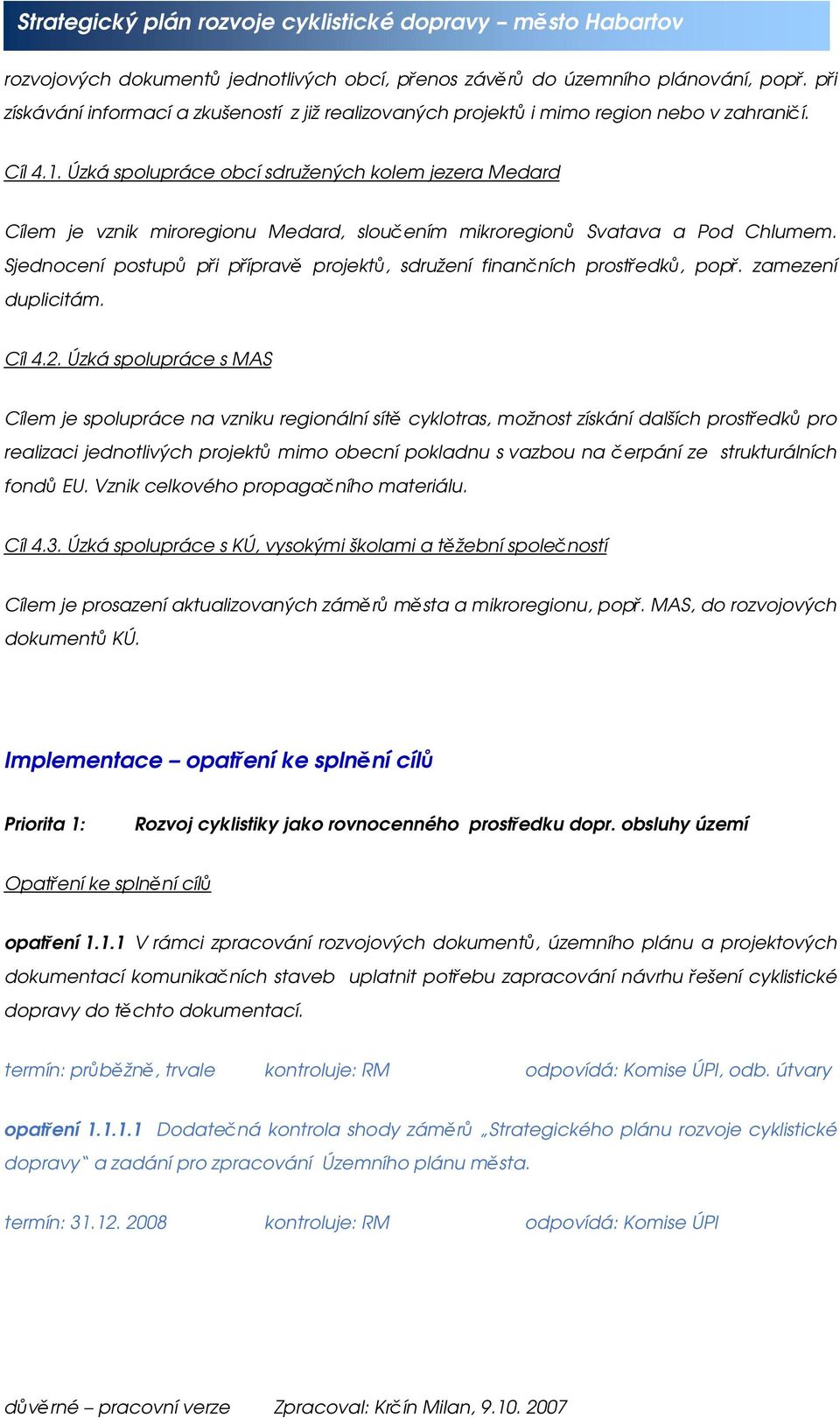 Sjednocení postupů při přípravě projektů, sdružení finančních prostředků, popř. zamezení duplicitám. Cíl 4.2.