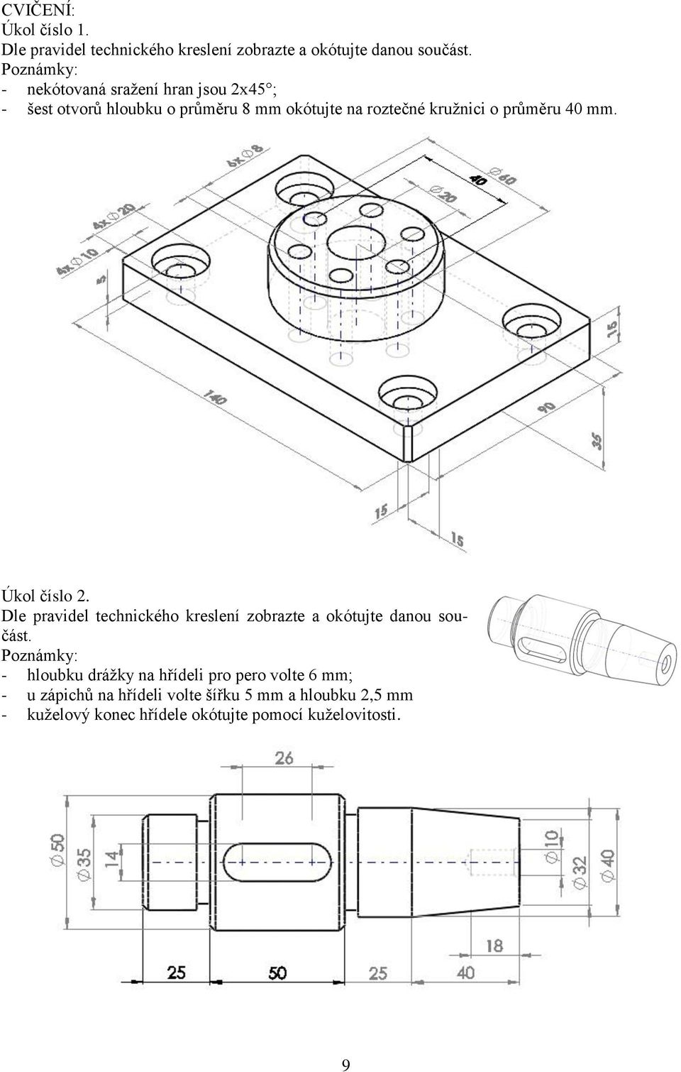 průměru 40 mm. Úkol číslo 2. Dle pravidel technického kreslení zobrazte a okótujte danou součást.