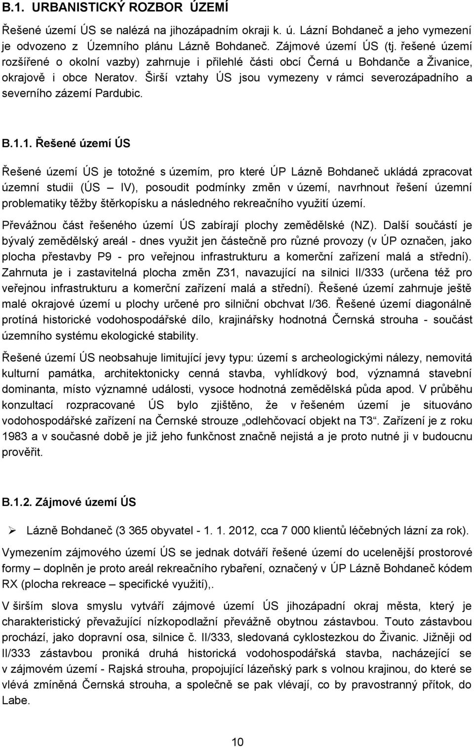 Širší vztahy ÚS jsou vymezeny v rámci severozápadního a severního zázemí Pardubic. B.1.