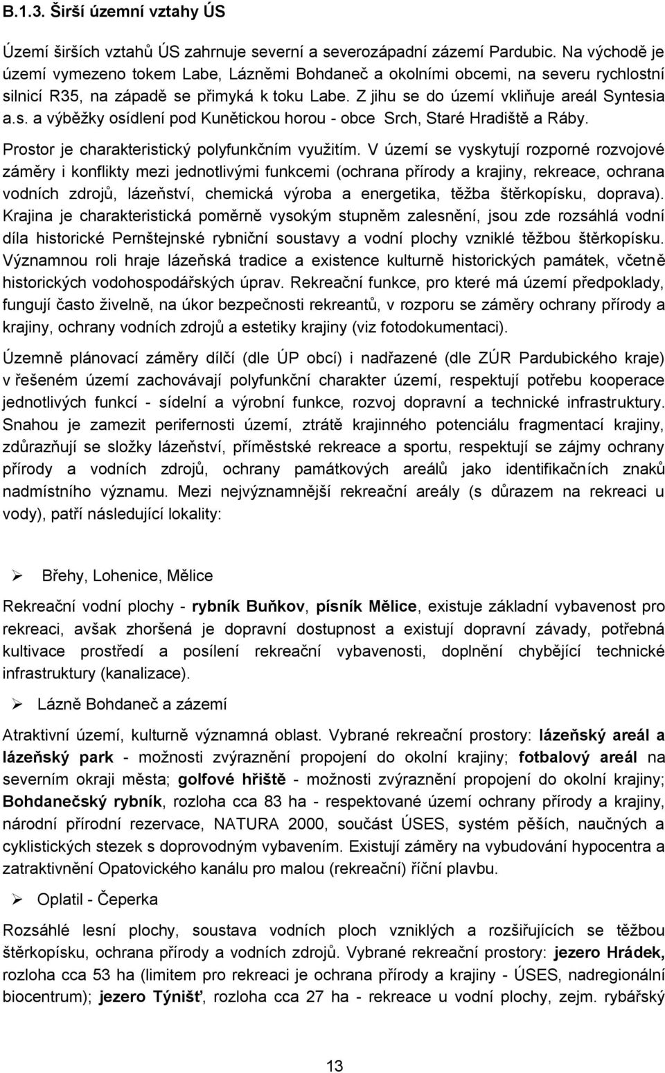 Prostor je charakteristický polyfunkčním vyuţitím.