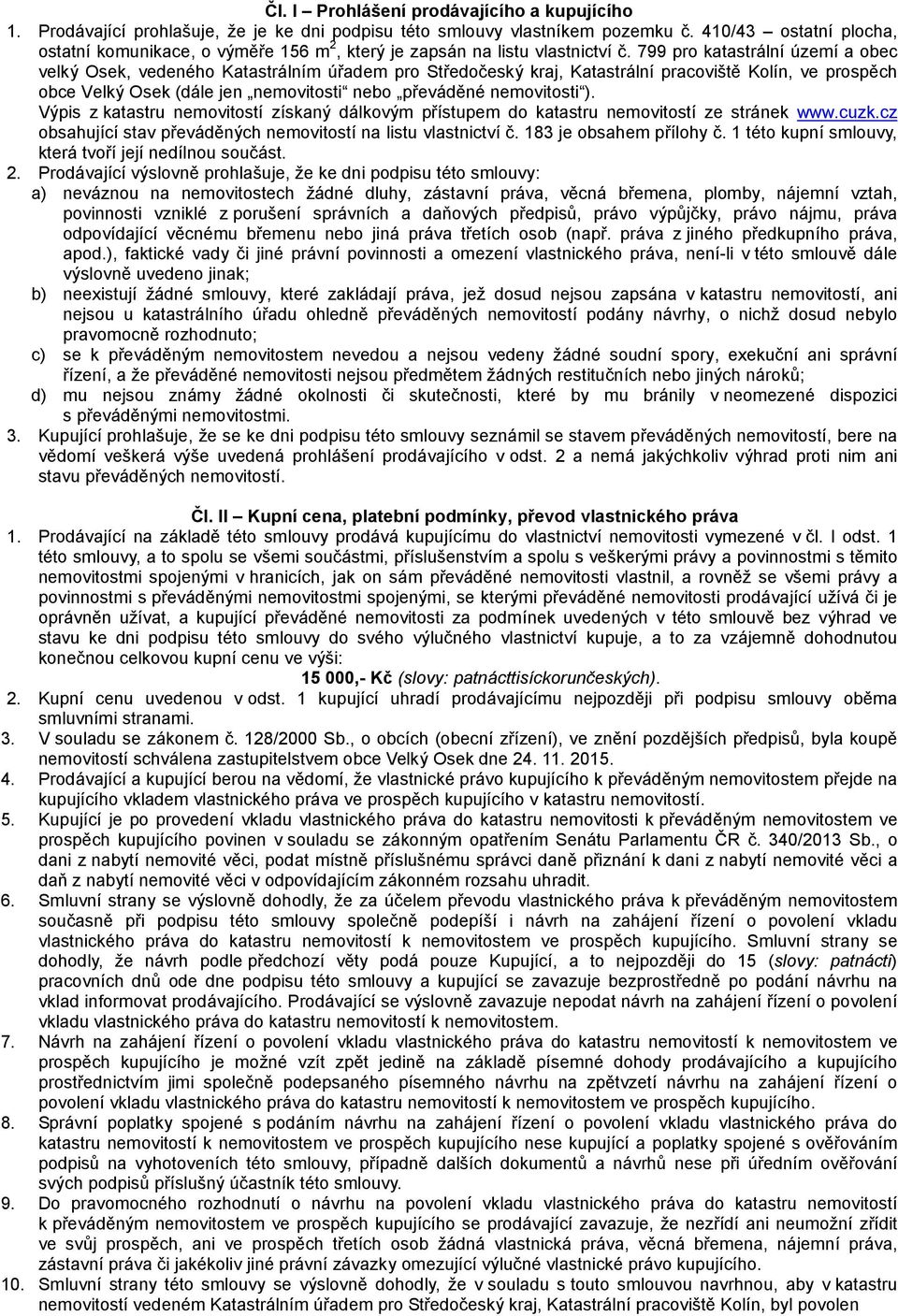 799 pro katastrální území a obec velký Osek, vedeného Katastrálním úřadem pro Středočeský kraj, Katastrální pracoviště Kolín, ve prospěch obce Velký Osek (dále jen nemovitosti nebo převáděné