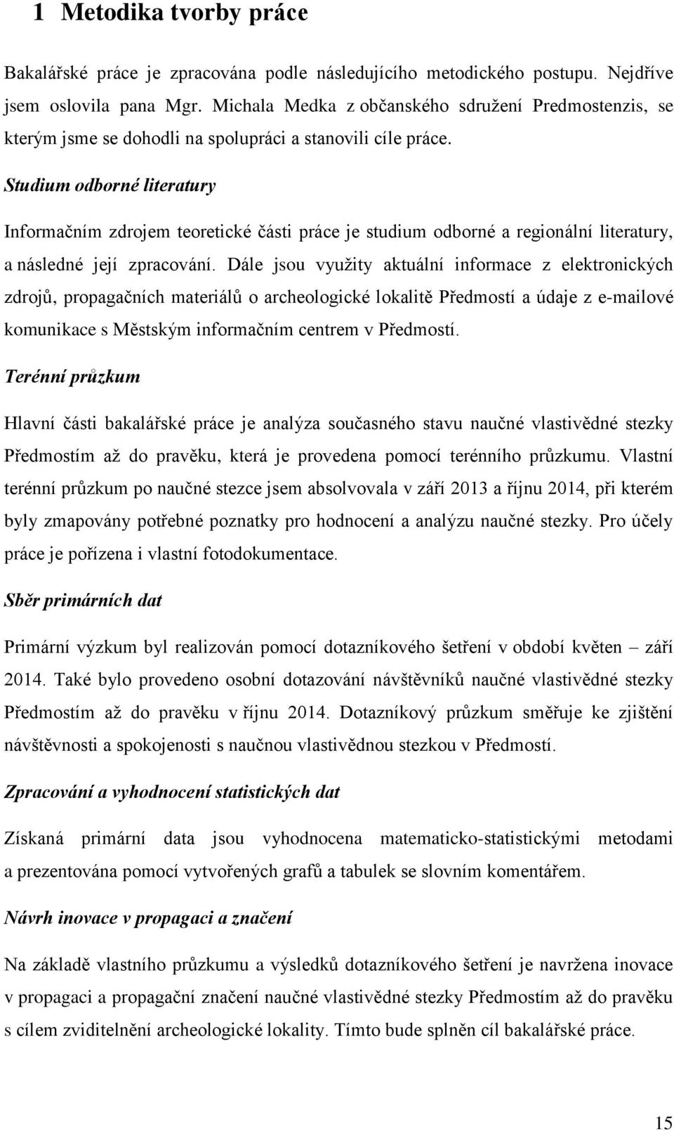 Studium odborné literatury Informačním zdrojem teoretické části práce je studium odborné a regionální literatury, a následné její zpracování.