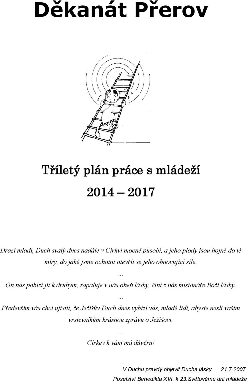 On nás pobízí jít k druhým, zapaluje v nás oheň lásky, činí z nás misionáře Boží lásky.