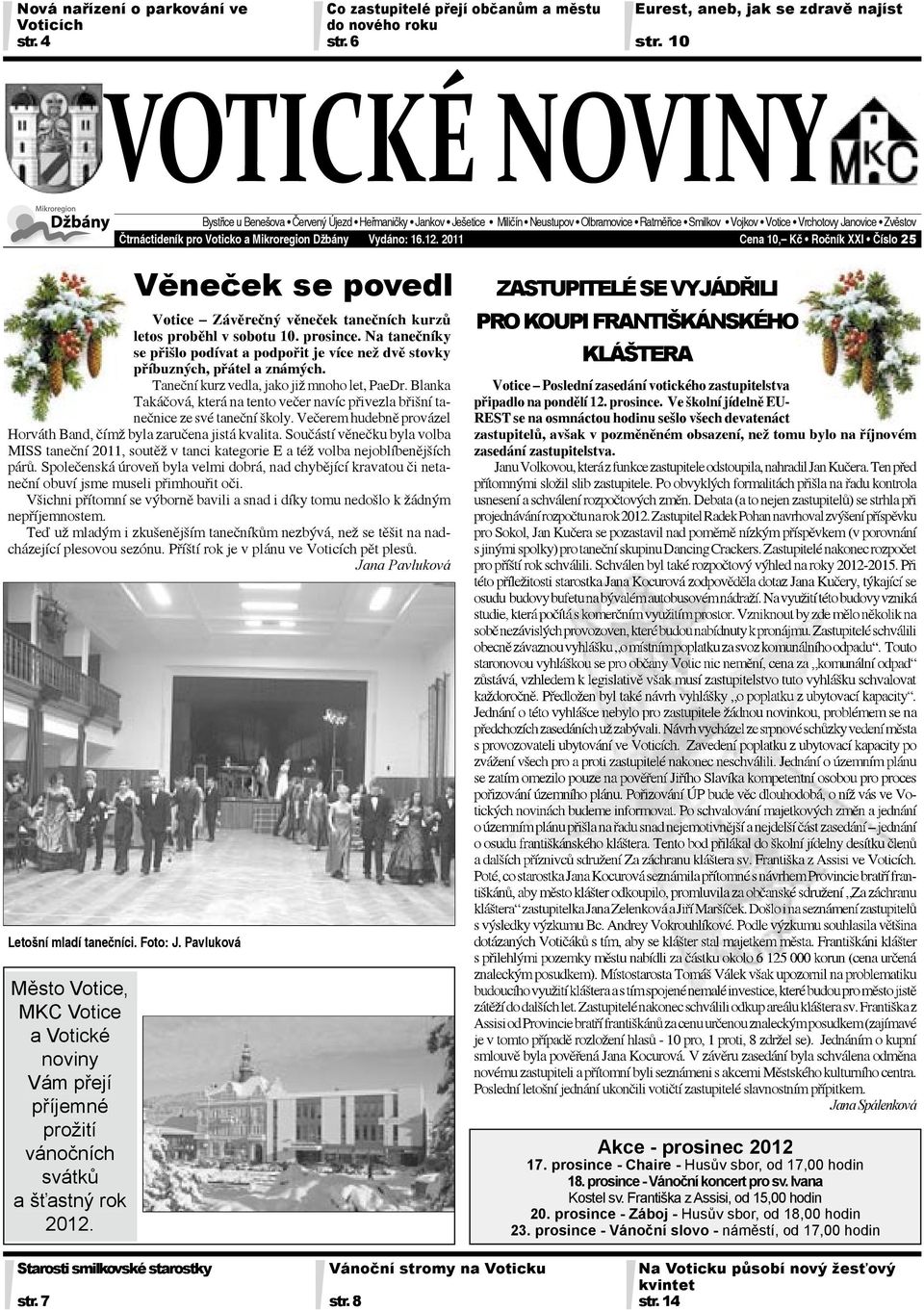 Mikroregion Džbány Vydáno: 16.12. 2011 Cena 10, Kč Ročník XXI Číslo 25 Město Votice, MKC Votice a Votické noviny Vám přejí příjemné prožití vánočních svátků a šťastný rok 2012.