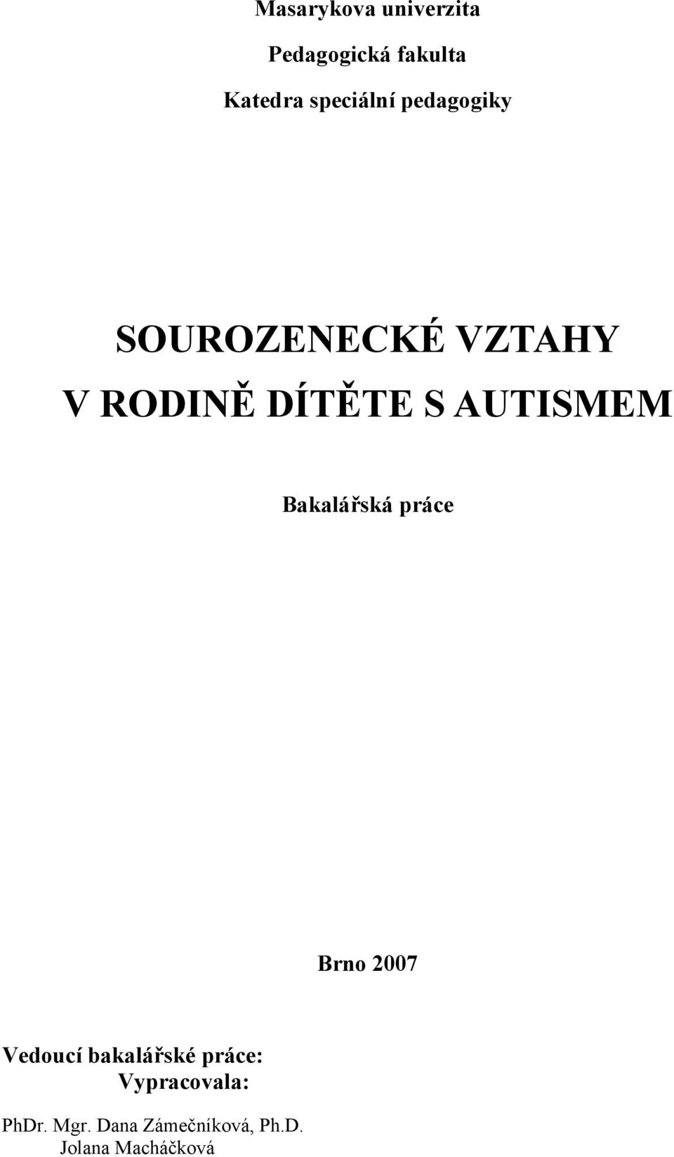 AUTISMEM Bakalářská práce Brno 2007 Vedoucí bakalářské