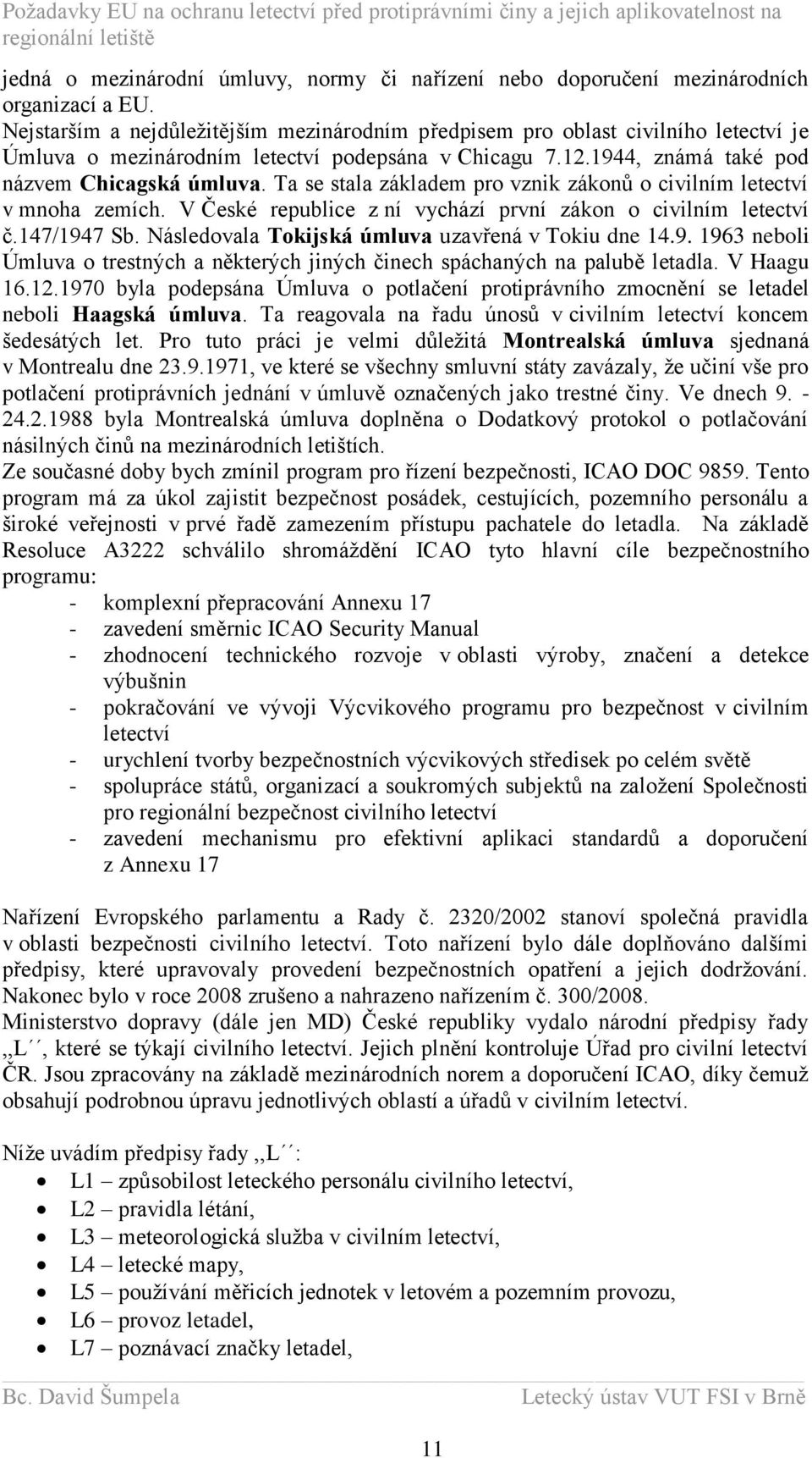 Ta se stala základem pro vznik zákonů o civilním letectví v mnoha zemích. V České republice z ní vychází první zákon o civilním letectví č.147/1947 Sb.