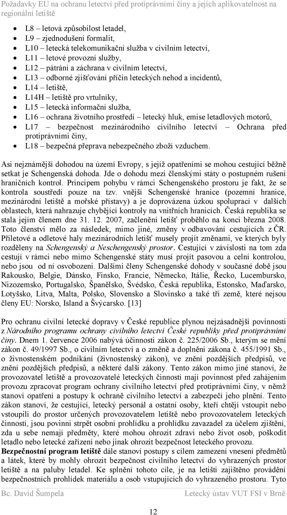 bezpečnost mezinárodního civilního letectví Ochrana před protiprávními činy, L18 bezpečná přeprava nebezpečného zboţí vzduchem.