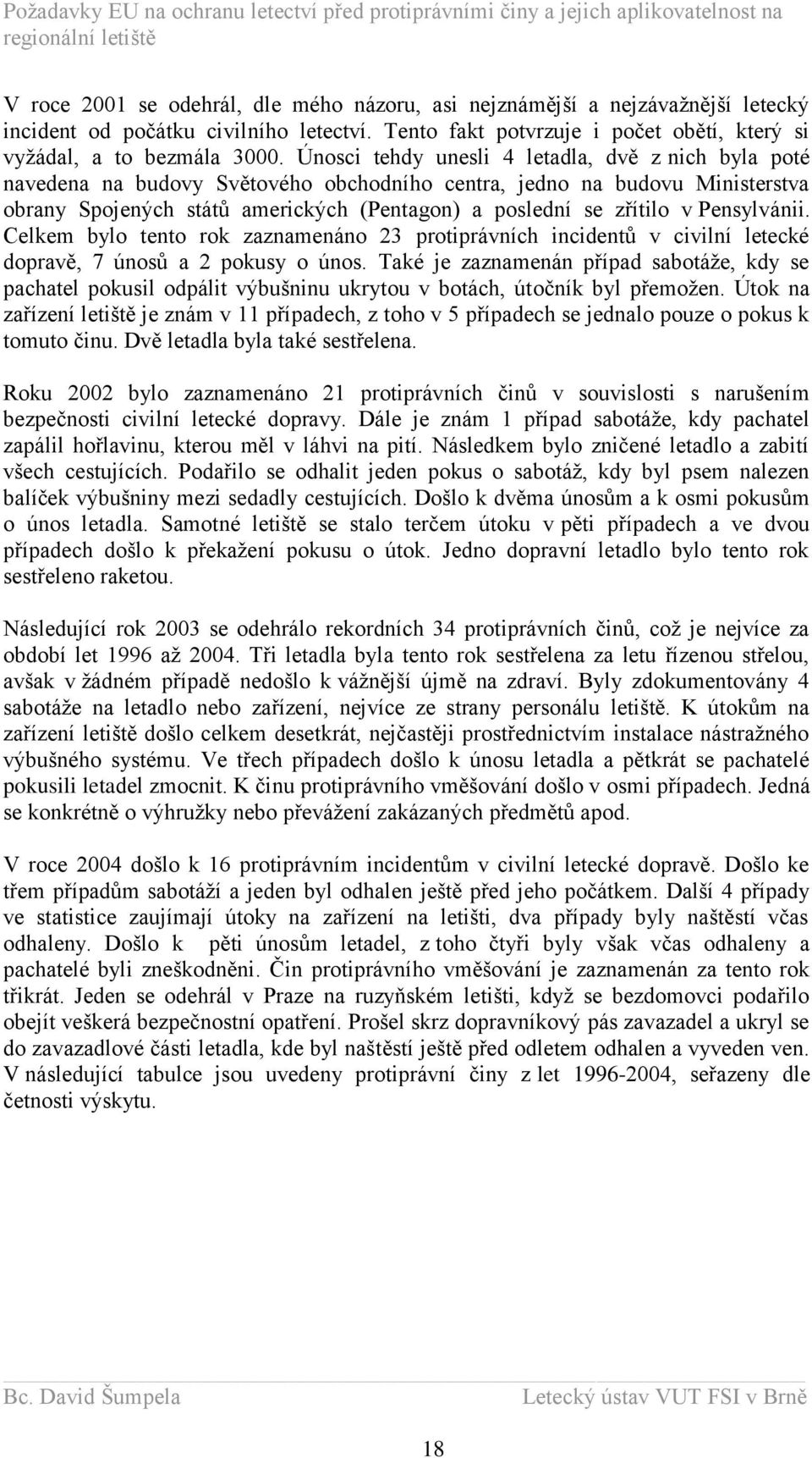 Pensylvánii. Celkem bylo tento rok zaznamenáno 23 protiprávních incidentů v civilní letecké dopravě, 7 únosů a 2 pokusy o únos.