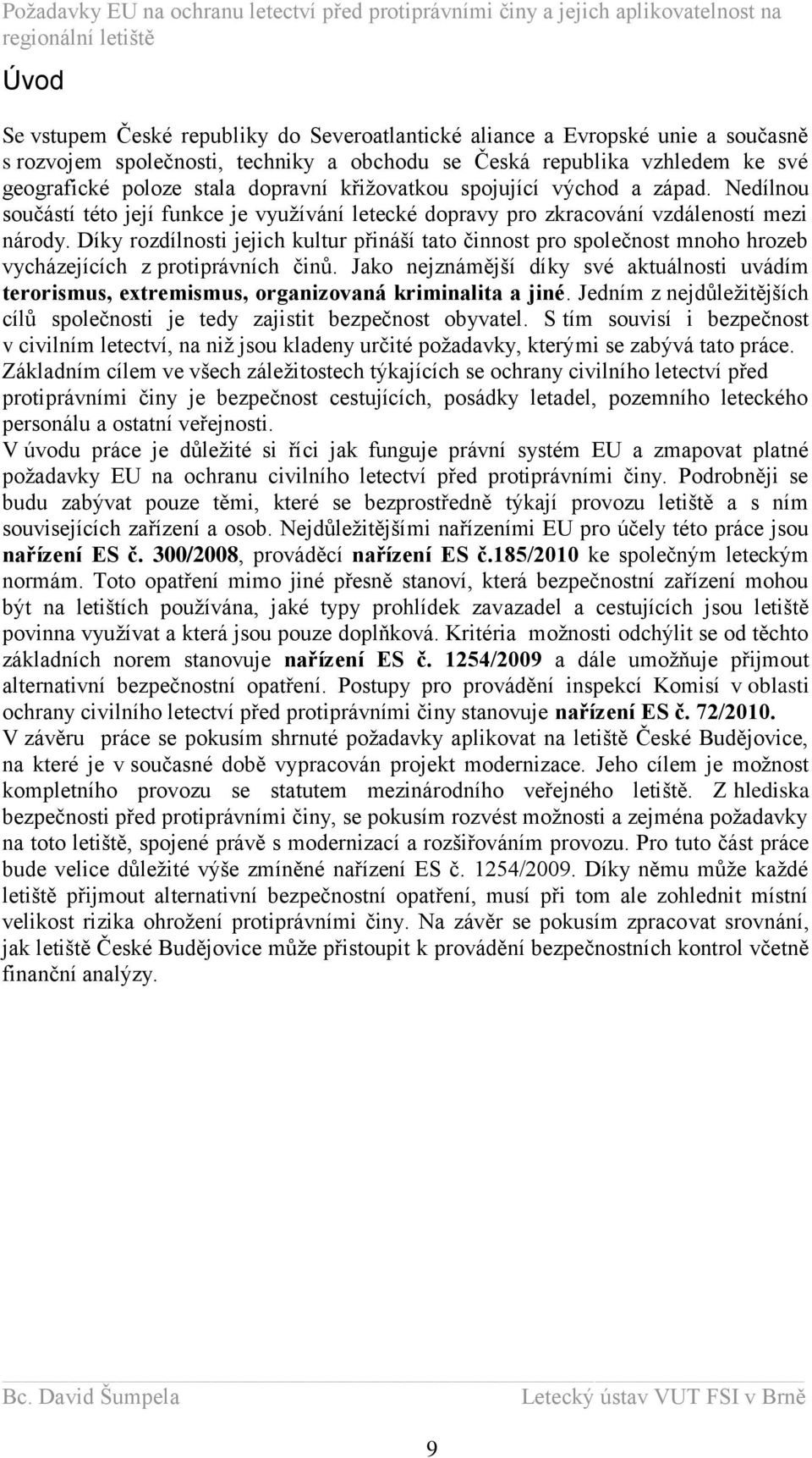 Díky rozdílnosti jejich kultur přináší tato činnost pro společnost mnoho hrozeb vycházejících z protiprávních činů.