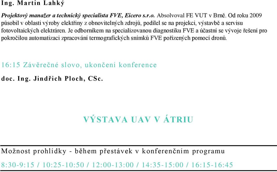 Je odborníkem na specializovanou diagnostiku FVE a účastní se vývoje řešení pro pokročilou automatizaci zpracování termografických snímků FVE pořízených