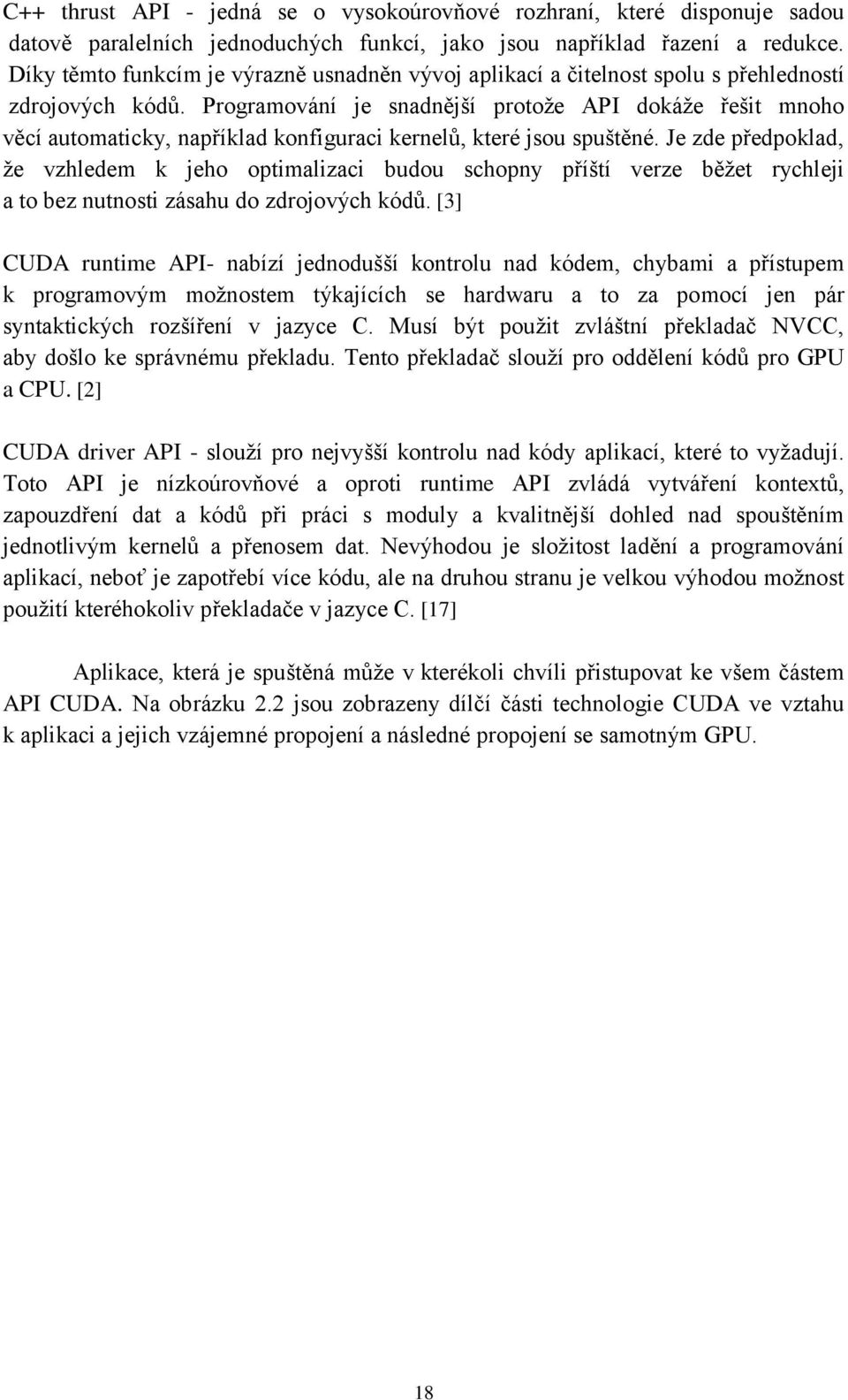 Programování je snadnější protože API dokáže řešit mnoho věcí automaticky, například konfiguraci kernelů, které jsou spuštěné.