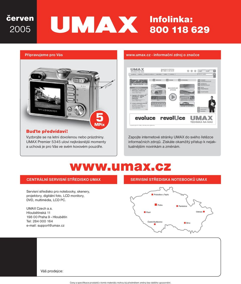 Získáte okamžitý přístup k nejaktualnějším novinkám a změnám. CENTRÁLNÍ SERVISNÍ STŘEDISKO UMAX www.umax.