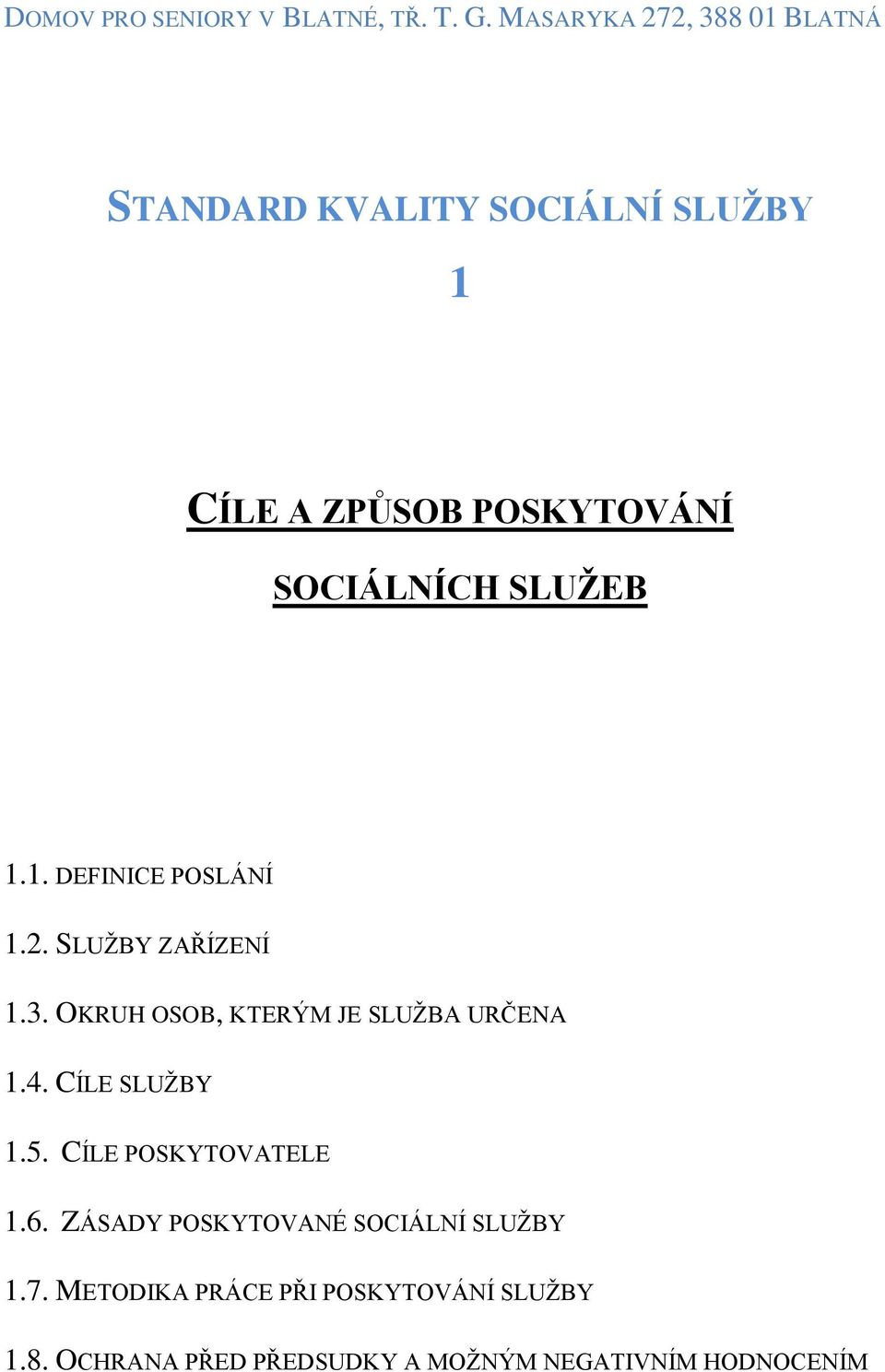 SLUŽEB 1.1. DEFINICE POSLÁNÍ 1.2. SLUŽBY ZAŘÍZENÍ 1.3. OKRUH OSOB, KTERÝM JE SLUŽBA URČENA 1.4.