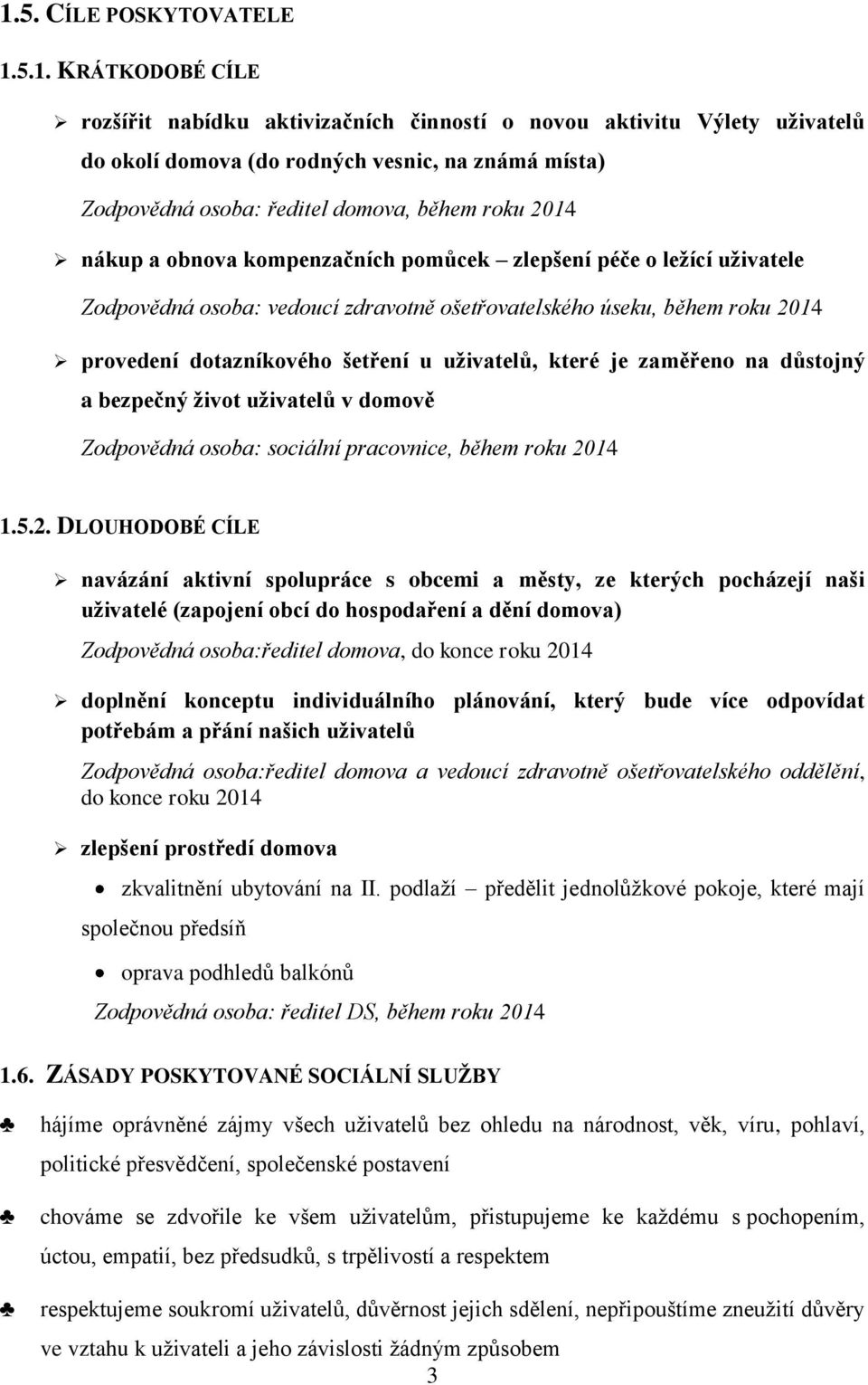 šetření u uživatelů, které je zaměřeno na důstojný a bezpečný život uživatelů v domově Zodpovědná osoba: sociální pracovnice, během roku 20