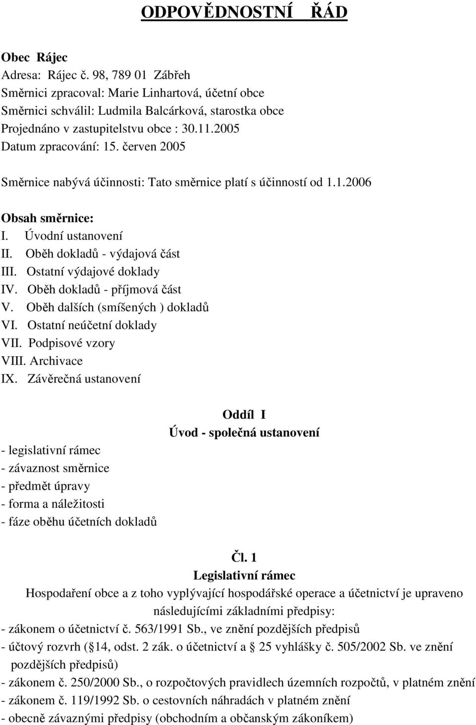 červen 2005 Směrnice nabývá účinnosti: Tato směrnice platí s účinností od 1.1.2006 Obsah směrnice: I. Úvodní ustanovení II. Oběh dokladů - výdajová část III. Ostatní výdajové doklady IV.