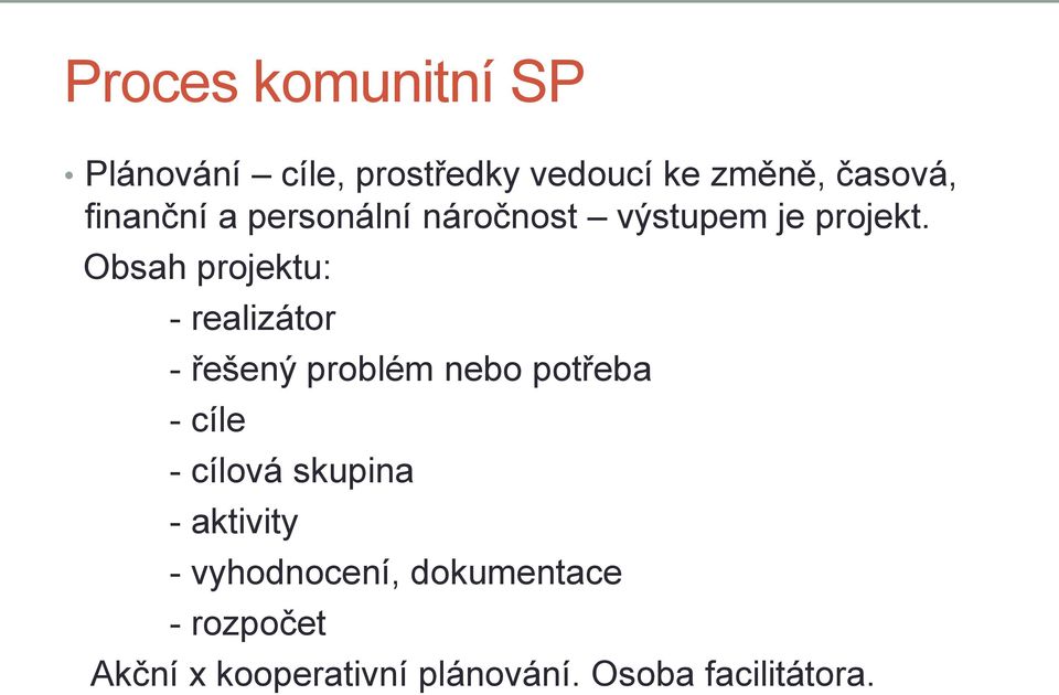 Obsah projektu: - realizátor - řešený problém nebo potřeba - cíle - cílová