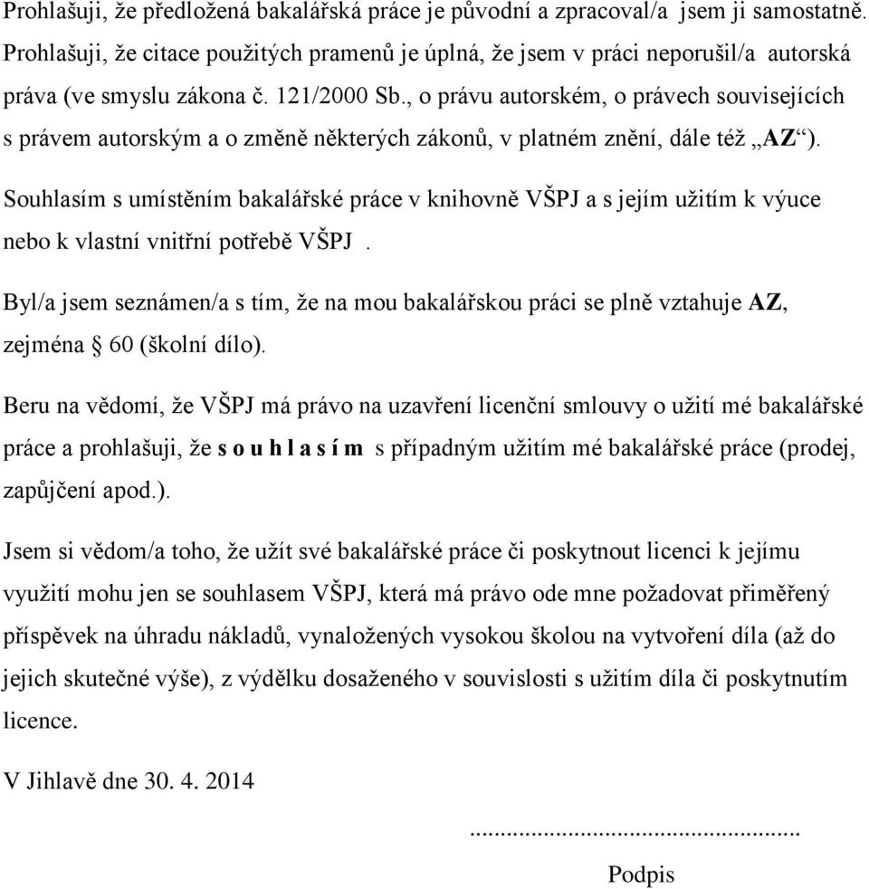 , o právu autorském, o právech souvisejících s právem autorským a o změně některých zákonů, v platném znění, dále též AZ ).