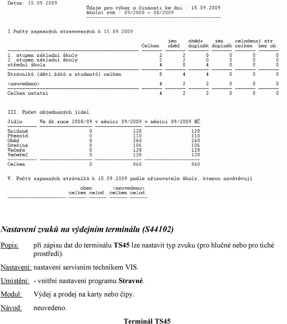 prostředí). Nastavení: nastavení servisním technikem VIS.