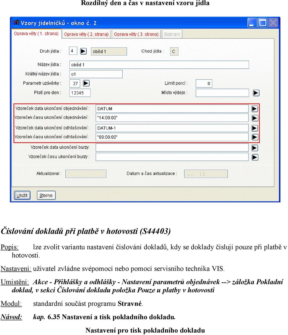 Umístění: Akce - Přihlášky a odhlášky - Nastavení parametrů objednávek --> záložka Pokladní doklad, v sekci Číslování dokladu položka