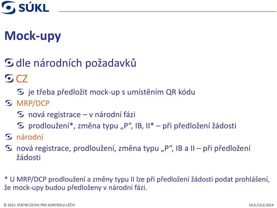 registrace, prodloužení, změna typu P, IB a II při předložení žádosti * U MRP/DCP prodloužení a