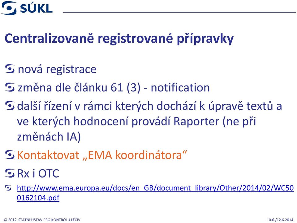 hodnocení provádí Raporter (ne při změnách IA) Kontaktovat EMA koordinátora Rx i