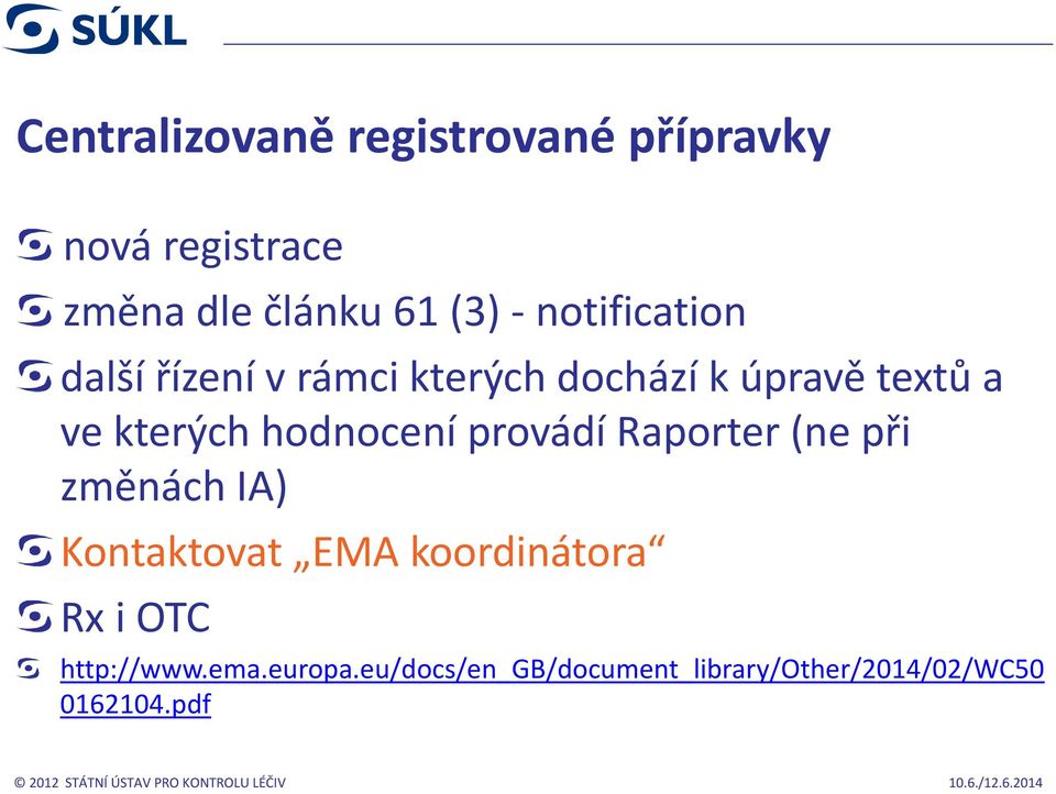 hodnocení provádí Raporter (ne při změnách IA) Kontaktovat EMA koordinátora Rx i