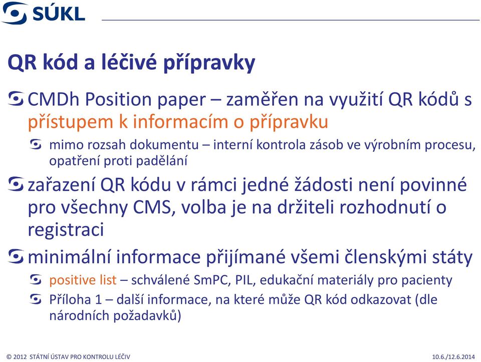 povinné pro všechny CMS, volba je na držiteli rozhodnutí o registraci minimální informace přijímané všemi členskými státy