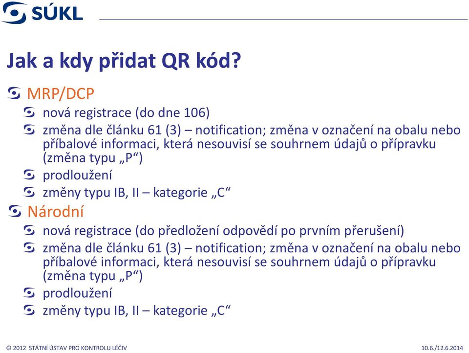 která nesouvisí se souhrnem údajů o přípravku (změna typu P ) prodloužení změny typu IB, II kategorie C Národní nová registrace