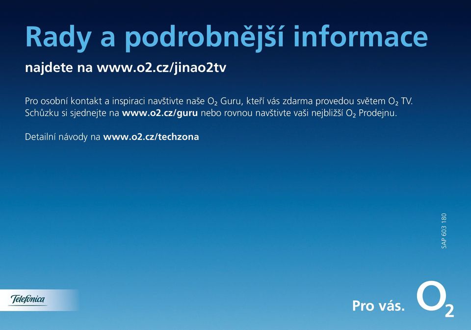 vás zdarma provedou světem O 2 TV. Schůzku si sjednejte na www.o2.