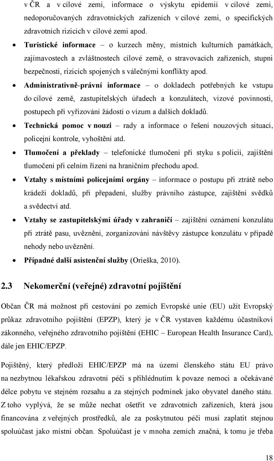 apod. Administrativně-právní informace o dokladech potřebných ke vstupu do cílové země, zastupitelských úřadech a konzulátech, vízové povinnosti, postupech při vyřizování žádostí o vízum a dalších