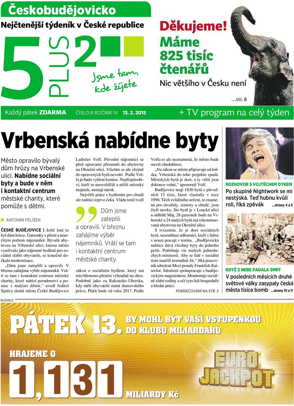 ANTONÍN PELÍŠEK ČESKÉ BUDĚJOVICE Ještě loni to byl dům hrůzy. Garsonky s plísní aneurčitým počtem nájemníků.