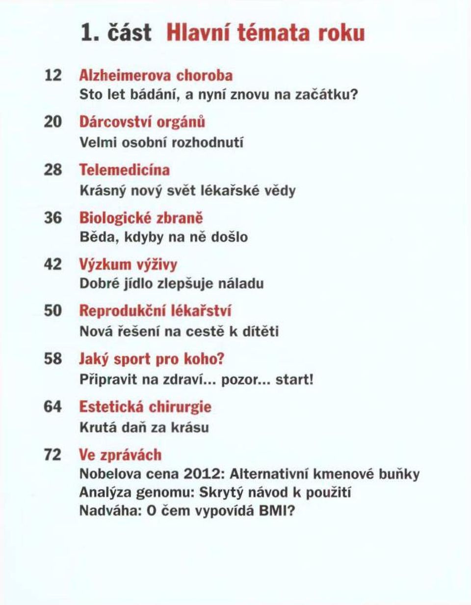 Výzkum výživy D o b ré jíd lo z le p š u je n á la d u 50 Reprodukční lékařství N o v á ř e š e n í n a c e s t ě к d ít ě t i 58 Jaký sp ort pro koho? P ř ip r a v it n a z d r a v í.