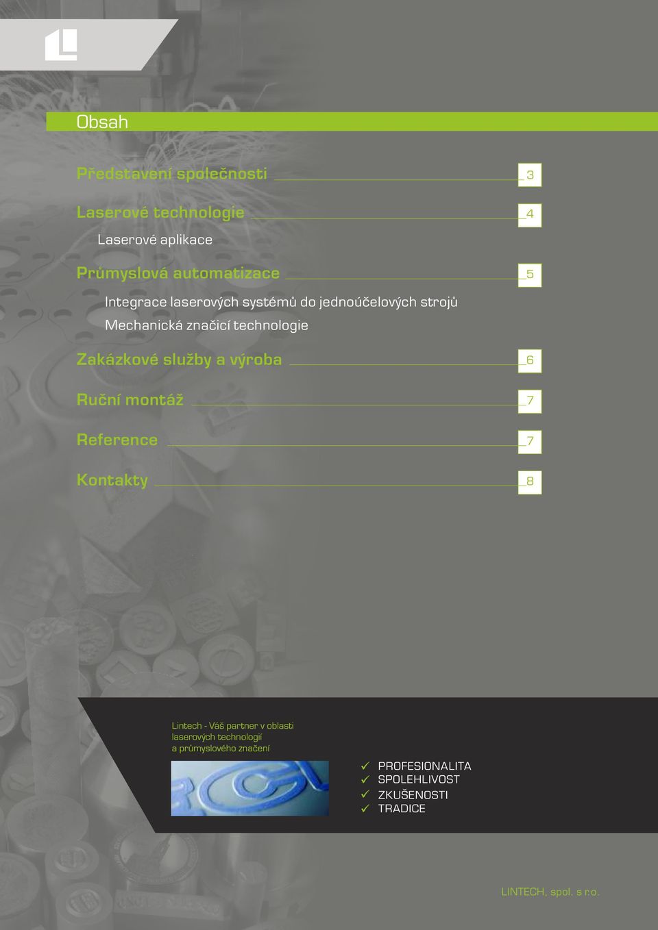 služby a výroba 6 Ruční montáž 7 Reference 7 Kontakty 8 Lintech - Váš partner v oblasti laserových