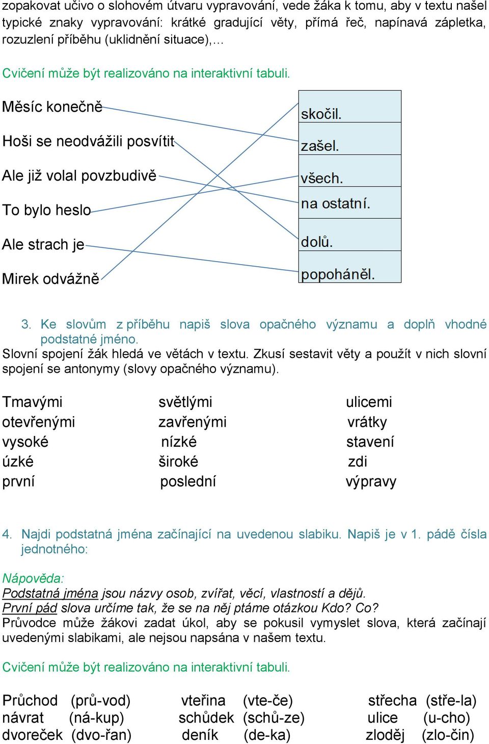 Ke slovům z příběhu napiš slova opačného významu a doplň vhodné podstatné jméno. Slovní spojení žák hledá ve větách v textu.