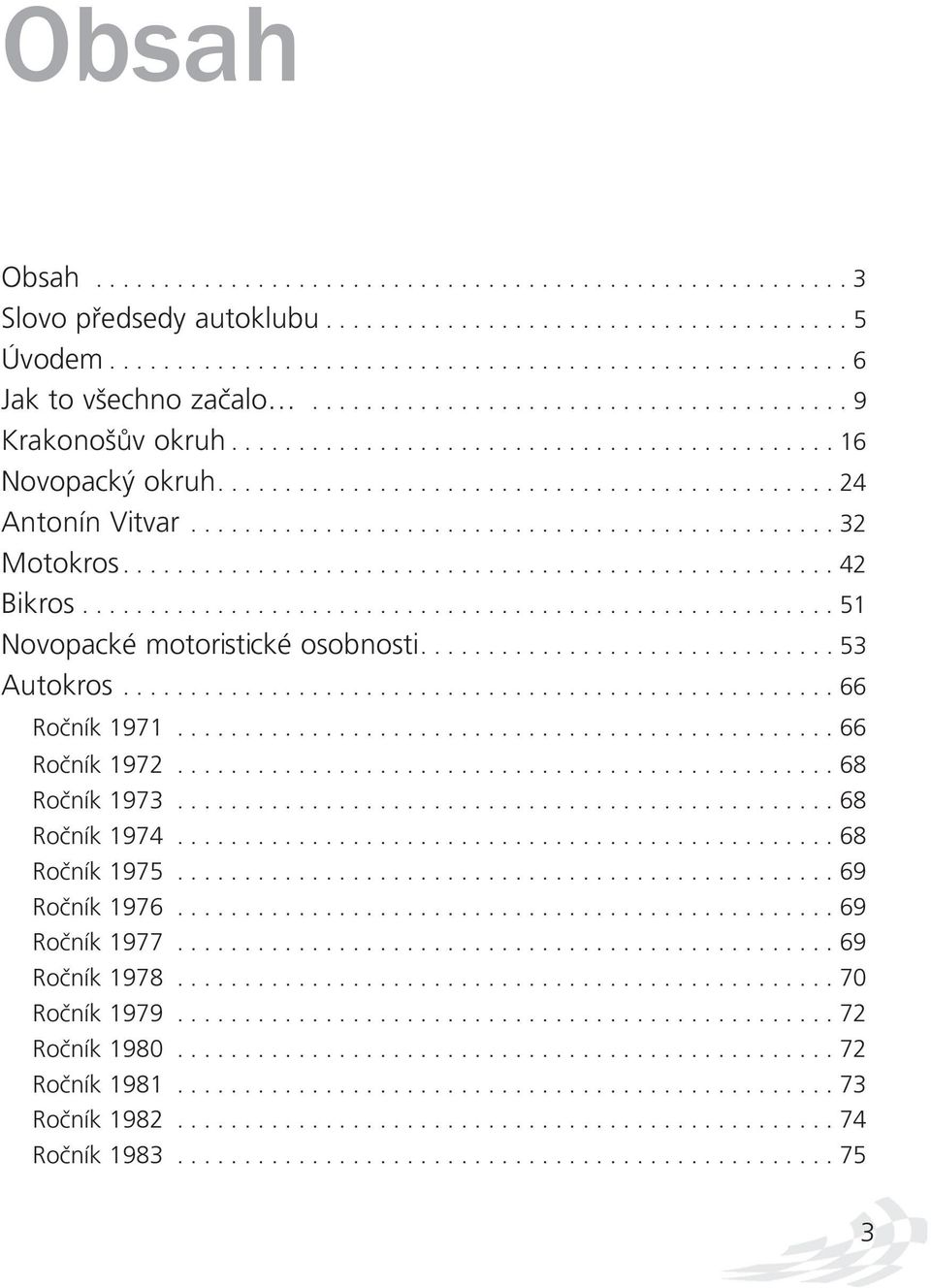 .................................................... 42 Bikros........................................................ 51 Novopacké motoristické osobnosti............................... 53 Autokros.