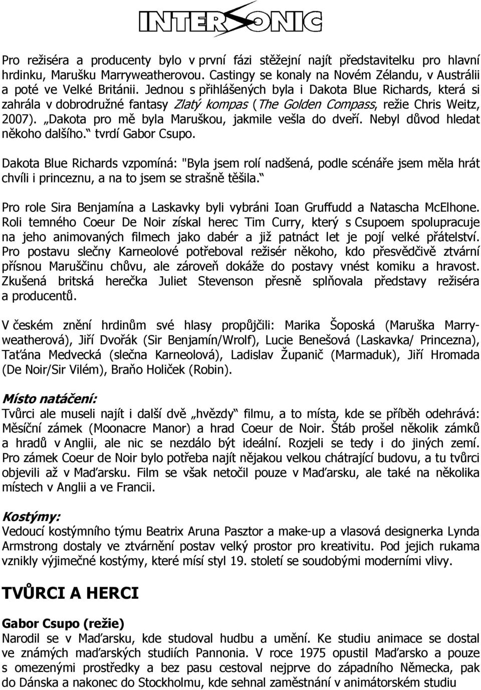 Dakota pro mě byla Maruškou, jakmile vešla do dveří. Nebyl důvod hledat někoho dalšího. tvrdí Gabor Csupo.