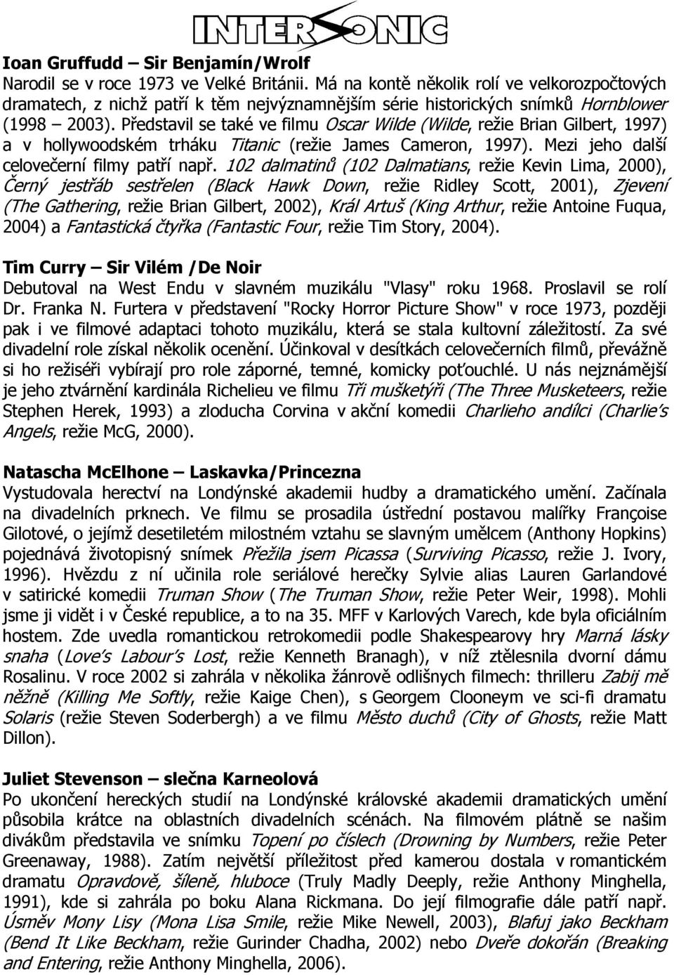 Představil se také ve filmu Oscar Wilde (Wilde, režie Brian Gilbert, 1997) a v hollywoodském trháku Titanic (režie James Cameron, 1997). Mezi jeho další celovečerní filmy patří např.