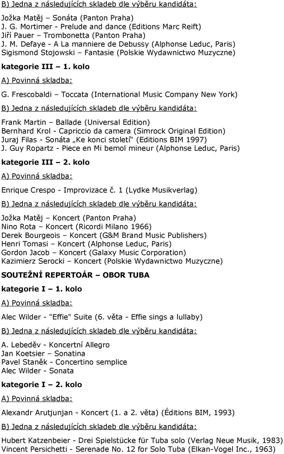 Frescobaldi Toccata (International Music Company New York) Frank Martin Ballade (Universal Edition) Bernhard Krol - Capriccio da camera (Simrock Original Edition) Juraj Filas - Sonáta Ke konci