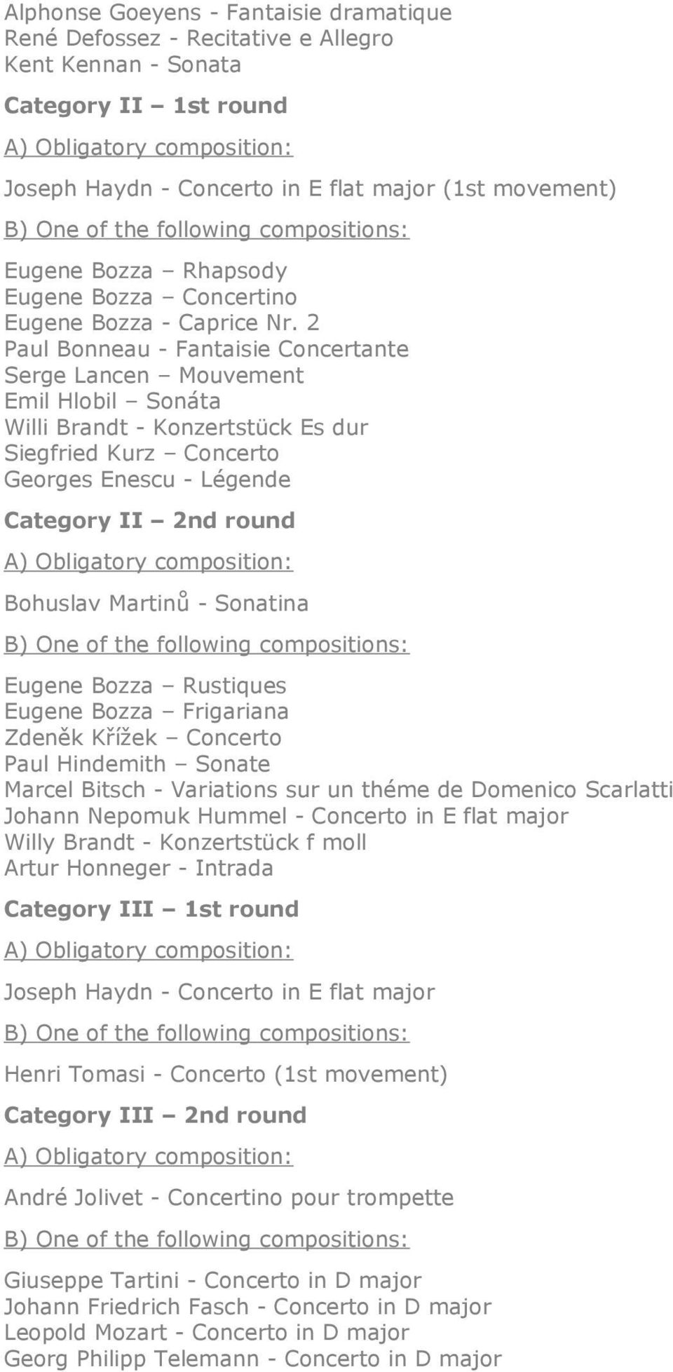 2 Paul Bonneau - Fantaisie Concertante Serge Lancen Mouvement Emil Hlobil Sonáta Willi Brandt - Konzertstück Es dur Siegfried Kurz Concerto Georges Enescu - Légende Category II 2nd round Bohuslav