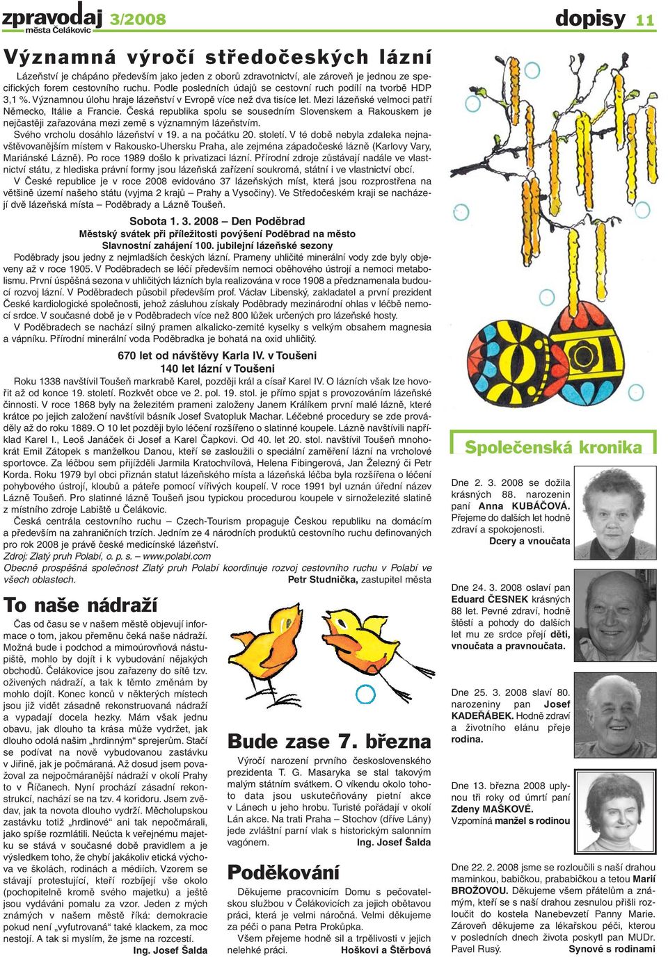 Česká republika spolu se sousedním Slovenskem a Rakouskem je nejčastěji zařazována mezi země s významným lázeňstvím. Svého vrcholu dosáhlo lázeňství v 19. a na počátku 20. století.
