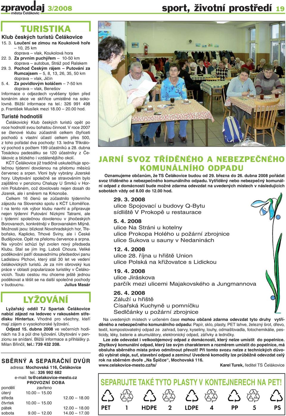 Za povidlovým koláčem 7-50 km doprava vlak, Benešov Informace o odjezdech vyvěšeny týden před konáním akce ve skříňce umístěné na sokolovně. Bližší informace na tel.: 326 991 498 p.