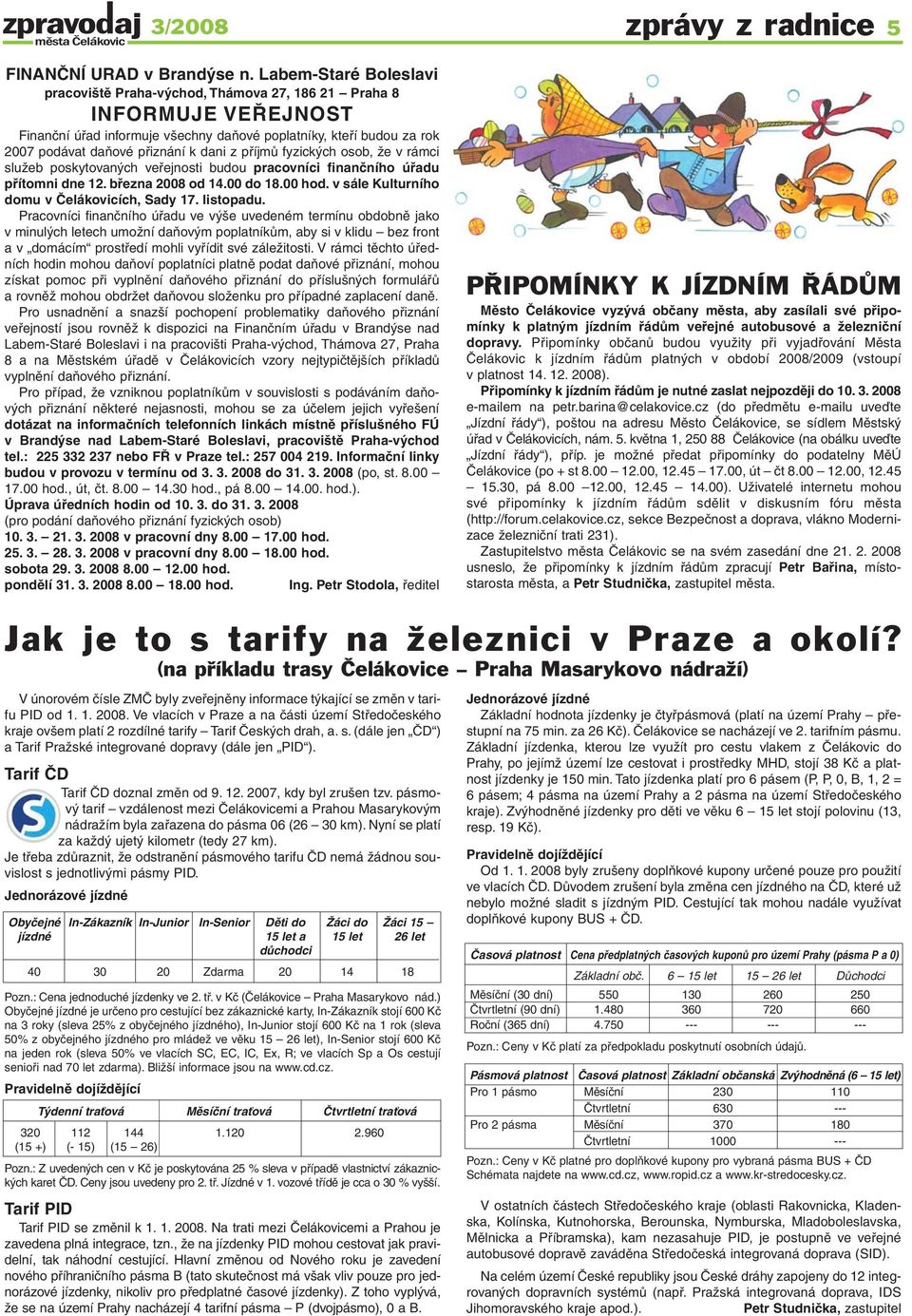 z příjmů fyzických osob, že v rámci služeb poskytovaných veřejnosti budou pracovníci finančního úřadu přítomni dne 12. března 2008 od 14.00 do 18.00 hod.