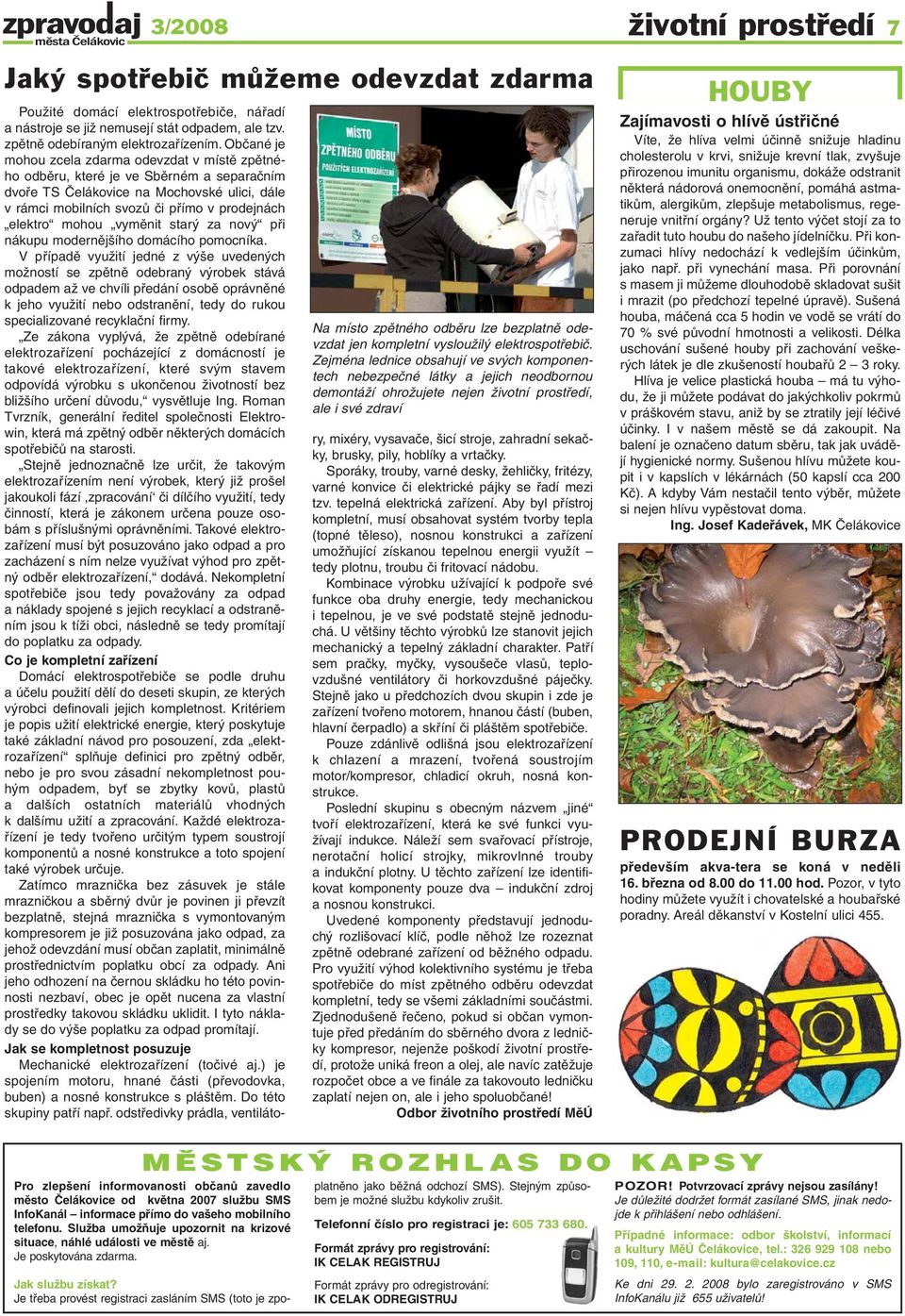 se již nemusejí stát odpadem, ale tzv. zpětně odebíraným elektrozařízením.